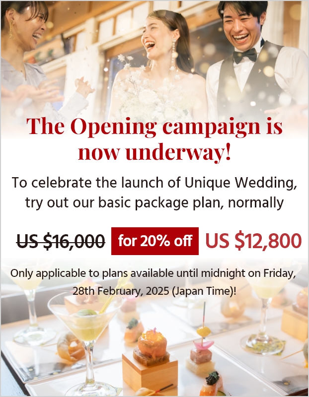 The Opening campaign is now underway! To celebrate the launch of Unique Wedding,try out our basic package plan, normally $16,000 for 20% off $12,800 Only applicable to plans available until midnight on Friday,28th February, 2025 (Japan Time)!